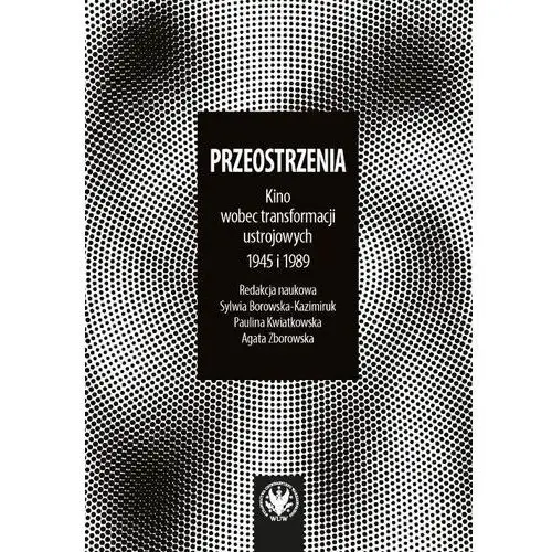 Przeostrzenia Kino wobec przełomów ustrojowych 1945 i 1989