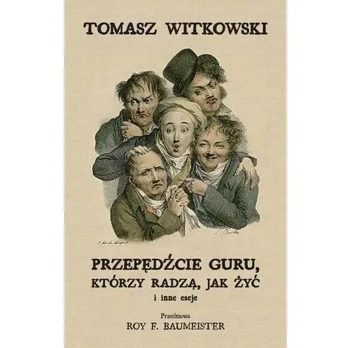 Przepędźcie guru, którzy radzą, jak żyć i inne eseje