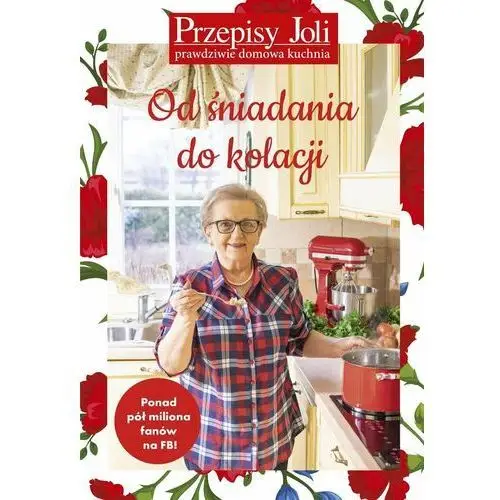 Przepisy Joli. Od śniadania do kolacji