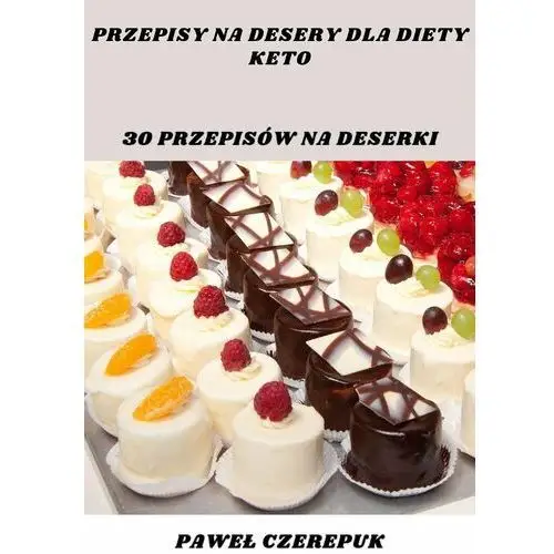 Przepisy na desery dla diety keto. 30 przepisów na deserki