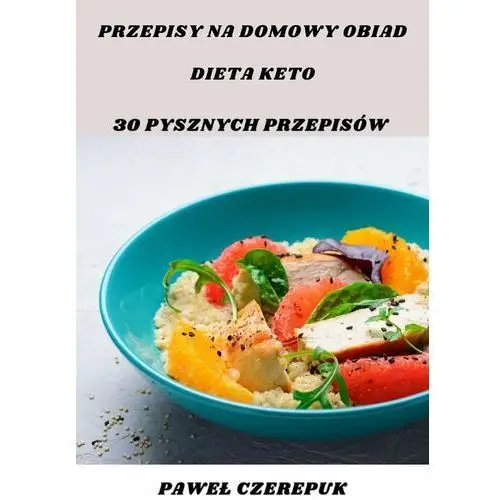 Przepisy na domowy obiad. Dieta keto. 30 pysznych przepisów