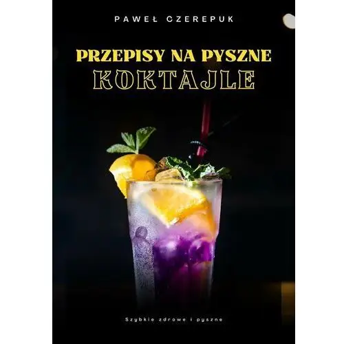 Przepisy na pyszne koktajle