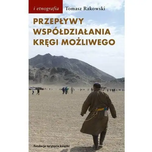 Przepływy, współdziałania, kręgi możliwego. Antropologia powodzenia