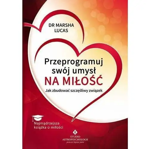 Przeprogramuj swój umysł na miłość