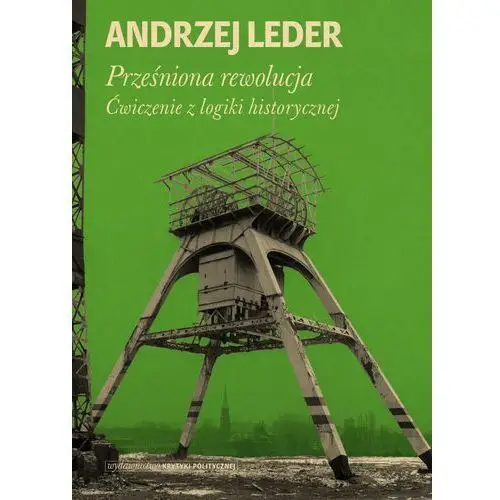 Prześniona rewolucja. Ćwiczenia z logiki historycznej - Prof. Andrzej Leder (EPUB),249KS (1465363)