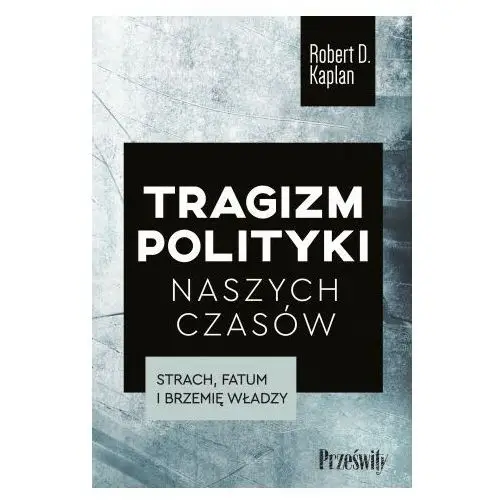 Prześwity Tragizm polityki naszych czasów. strach, fatum i brzemię władzy