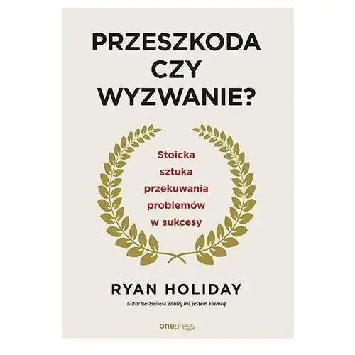 Przeszkoda czy wyzwanie? Stoicka sztuka przekuwania problemów w sukcesy