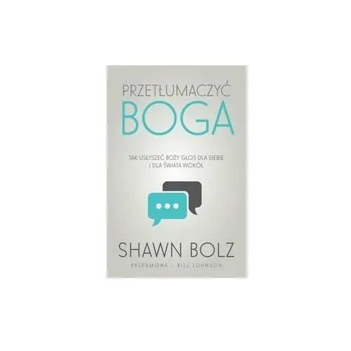 Przetłumaczyć Boga. Jak usłyszeć Boży głos dla siebie i dla świata wokół