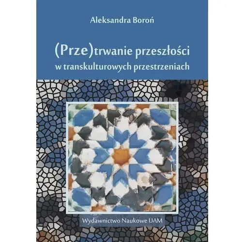 ?(Prze)trwanie przeszłości w transkulturowych przestrzeniach