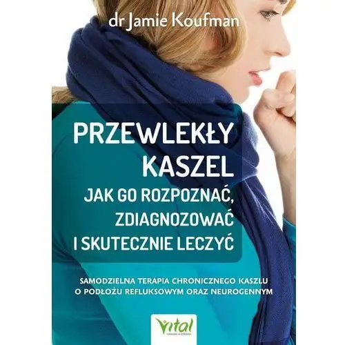 Przewlekły kaszel - jak go rozpoznać, zdiagnozować i skutecznie leczyć