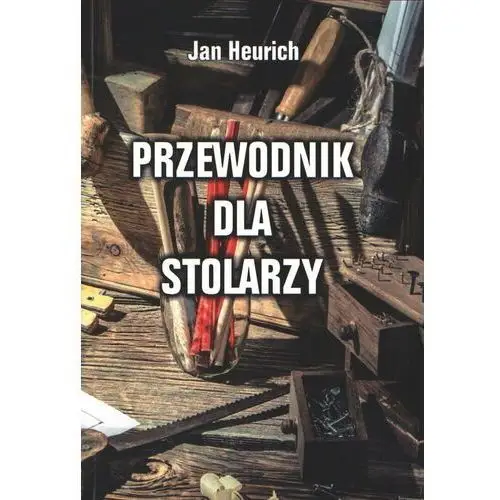 Przewodnik dla stolarzy. Stolarstwo