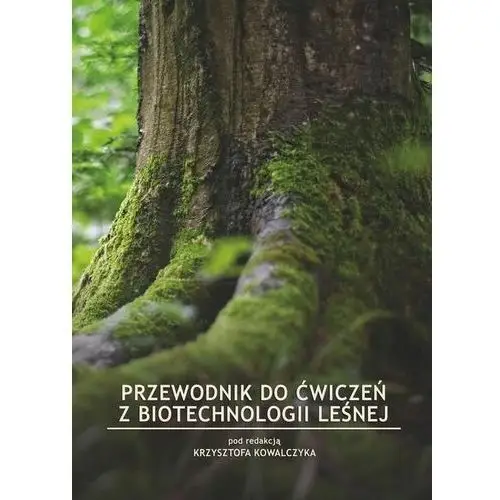 Przewodnik do ćwiczeń z biotechnologii leśnej, AZ#E2A17238EB/DL-ebwm/pdf