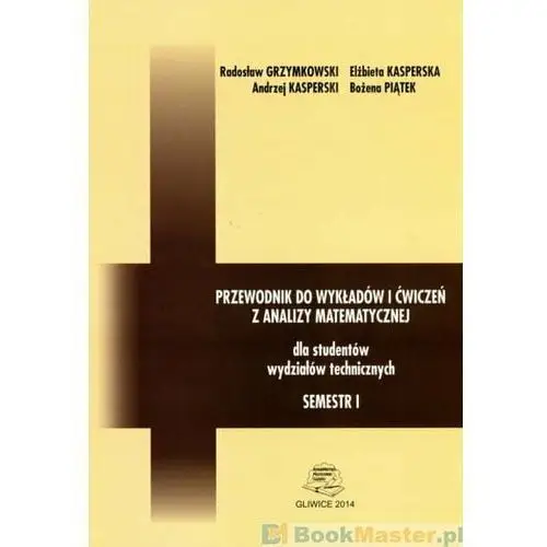 Przewodnik do wykładów i ćwiczeń z analizy matematycznej dla studentów wydziałów technicznych