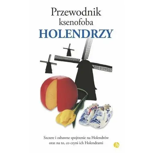 Przewodnik ksenofoba. Holendrzy