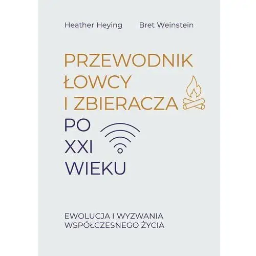 Przewodnik łowcy i zbieracza po XXI wieku. Ewolucja i wyzwania współczesnego życia