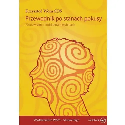 Przewodnik po stanach pokusy. 20 rozważań o codziennych wyborach