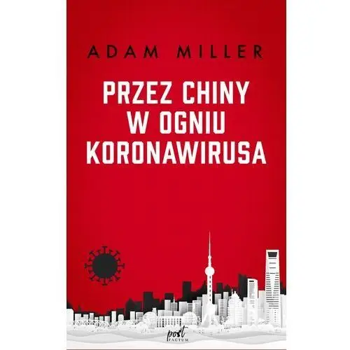 Przez chiny w ogniu koronawirusa - adam miller