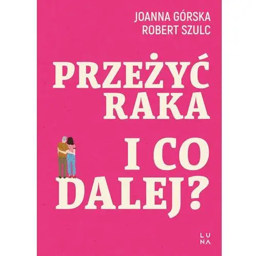 Przeżyć raka. I co dalej?