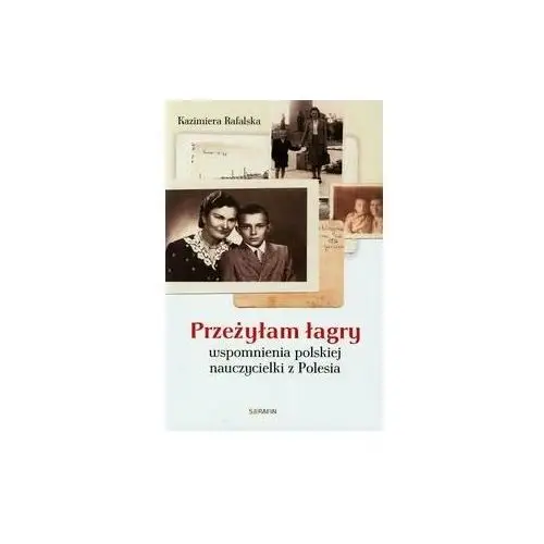 Przeżyłam łagry. Wspomnienia polskiej nauczycielki z Polesia