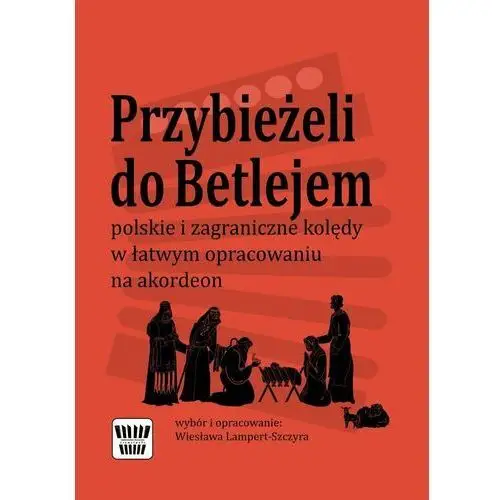 Przybieżeli do Betlejem - polskie i zagraniczne kolędy w łatwym opracowaniu na akordeon