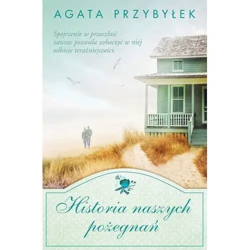 Przybyłek agata Historia naszych pożegnań