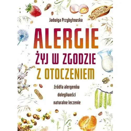 Przybyłowska jadwiga Alergie żyj w zgodzie z otoczeniem - jadwiga przybyłowska