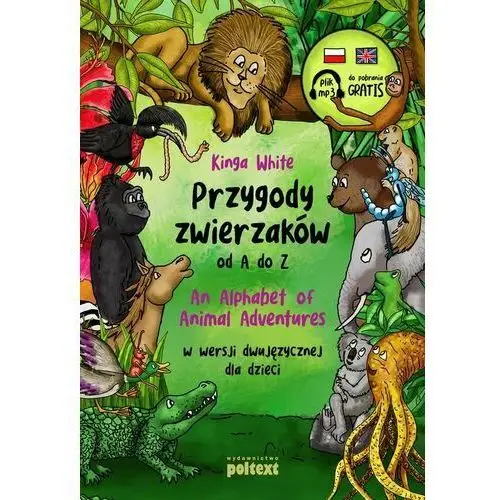 Przygody zwierzaków od A do Z. An Alphabet of Animal Adventures w wersji dwujęzycznej dla dzieci