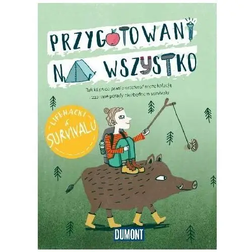 Przygotowani na wszystko. Lifehacki w survivalu