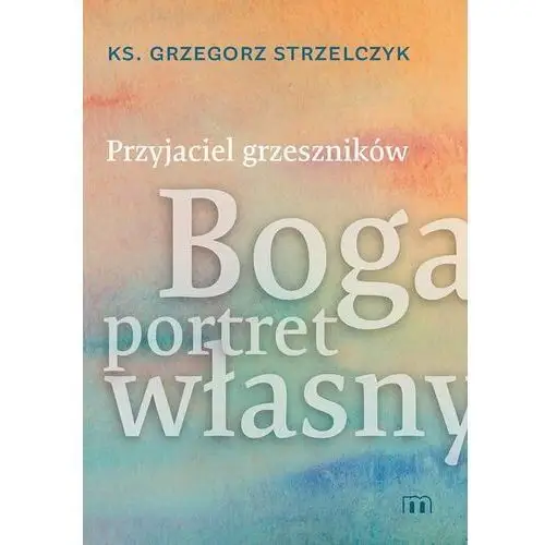 Przyjaciel grzeszników. Boga portret własny