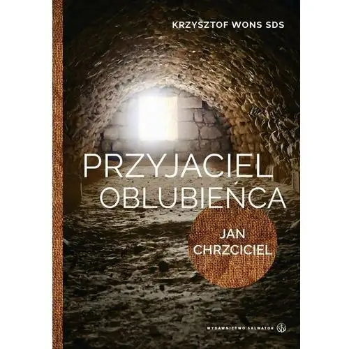 Przyjaciel Oblubieńca. Lectio divina z Janem Chrzcicielem