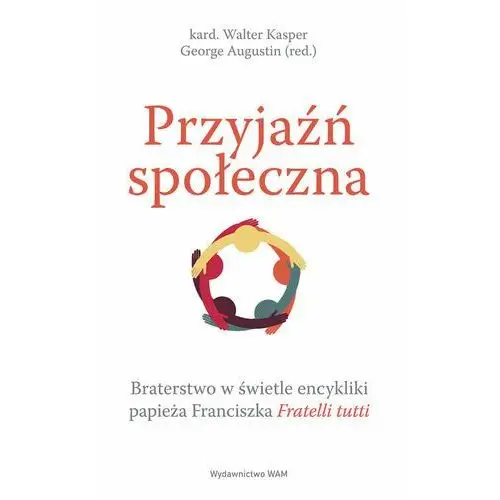 Przyjaźń społeczna. Braterstwo w świetle encykliki papieża Franciszka Fratelli tutti