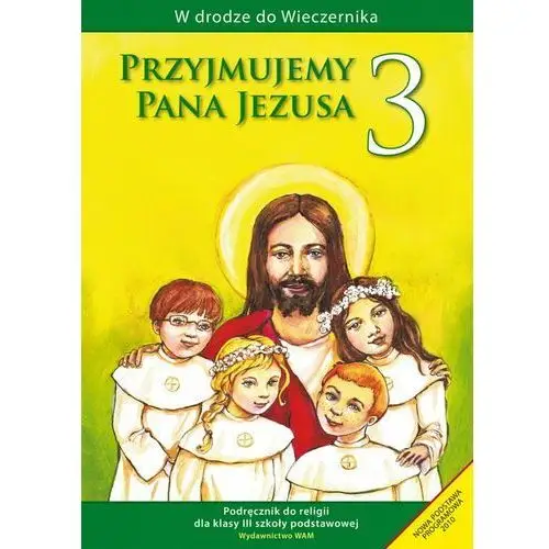 Przyjmujemy Pana Jezusa 3. Religia. Podręcznik. Szkoła podstawowa