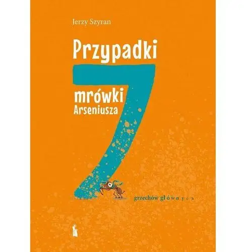 Przypadki mrówki Arseniusza. 7 grzechów głównych