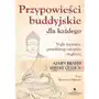 Przypowieści buddyjskie dla każdego. Nagłe kopnięcie prawdziwego szczęścia i mądrości Sklep on-line