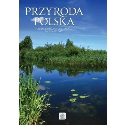 Przyroda polska. Najpiękniejsze okoliczności fauny i flory