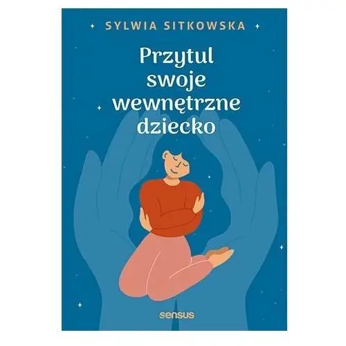 Przytul swoje wewnętrzne dziecko