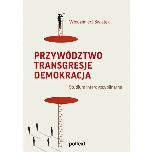 Przywództwo. transgresje. demokracja. studium interdyscyplinarne