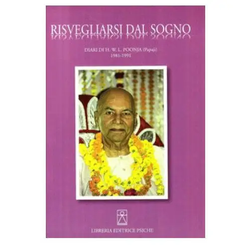 Psiche Risvegliarsi dal sogno. diari di h. w. l. poonja (papaji) 1981-1991. ediz. multilingue