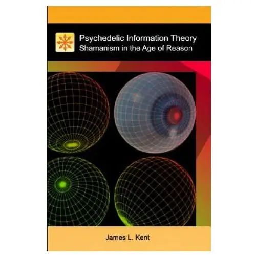 Psychedelic information theory: shamanism in the age of reason Createspace independent publishing platform