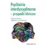 Psychiatria Interdyscyplinarna Przypadki Kliniczne Małgorzata Sklep on-line