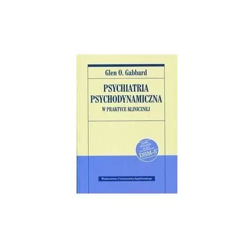 Psychiatria psychodynamiczna w praktyce klinicznej Nowe wydanie zgodne z klasyfikacją DSM-5