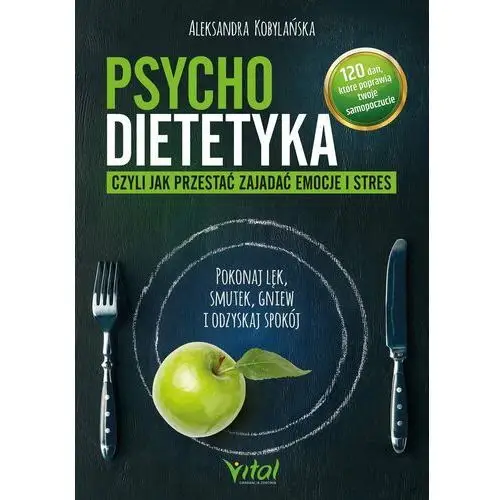 Psychodietetyka, czyli jak przestać zajadać emocje i stres (E-book)