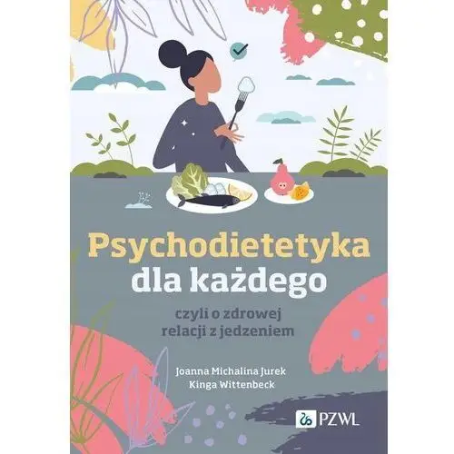 Psychodietetyka dla każdego, czyli o zdrowej relacji z jedzeniem Joanna Mic