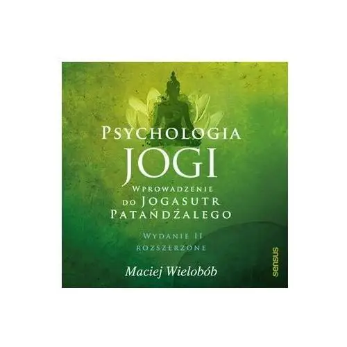 Psychologia jogi. Wprowadzenie do 'Jogasutr' Patańdźalego