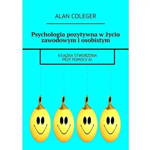 Psychologia pozytywna w życiu zawodowym i osobistym