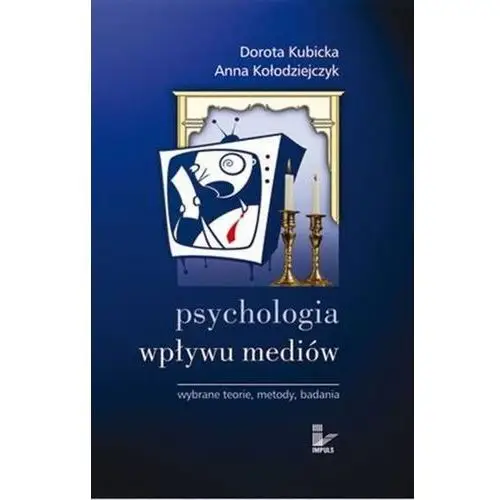 Psychologia wpływu mediów. Wybrane teorie, metody, badania