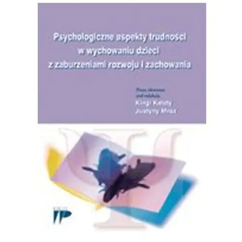 Psychologiczne aspekty trudności w wychowaniu dzieci z zaburzeniami rozwoju i zachowania