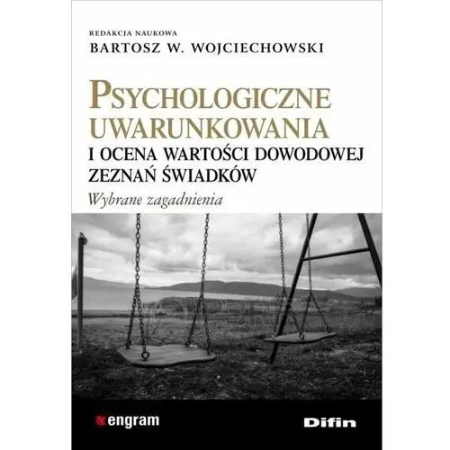 Psychologiczne uwarunkowania i ocena wartości dowodowej zeznań świadków