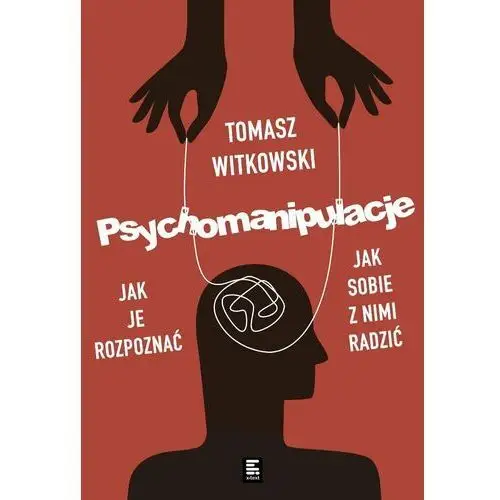 Psychomanipulacje. Jak je rozpoznawać i jak sobie z nimi radzić