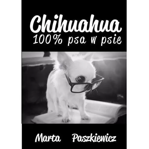 Chihuahua 100% psa w psie - Marta Paszkiewicz (EPUB), AZ#2EEEB1A9EB/DL-ebwm/pdf